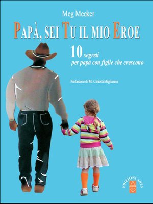 cover image of Papà sei tu il mio eroe. 10 segreti per papà con figlie che crescono